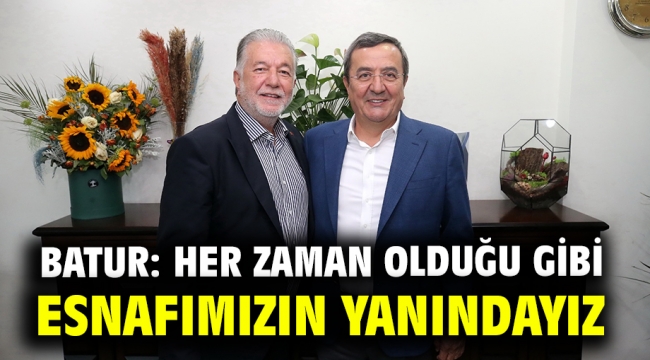 Batur: Her zaman olduğu gibi esnafımızın yanındayız