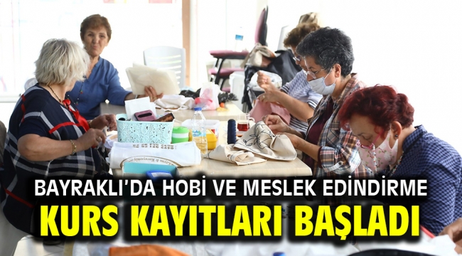 Bayraklı'da hobi ve meslek edindirme kurs kayıtları başladı