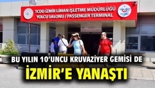 Bu yılın 10'uncu kruvaziyer gemisi de İzmir'e yanaştı