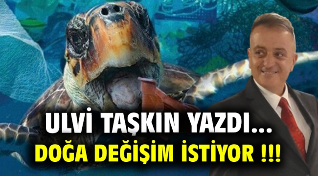 Doğa değişim istiyor !!!