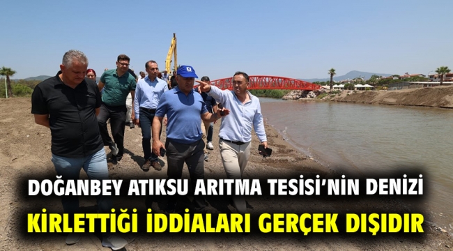 Doğanbey Atıksu Arıtma Tesisi'nin denizi kirlettiği iddiaları gerçek dışıdır