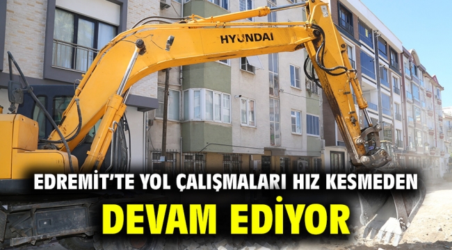 Edremit'te Yol Çalışmaları Hız kesmeden Devam Ediyor