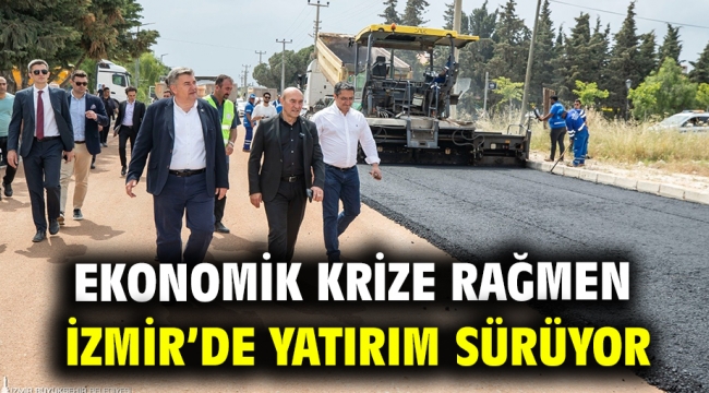 Ekonomik krize rağmen İzmir'de yatırım sürüyor