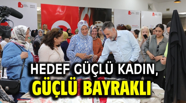 Hedef güçlü kadın, güçlü Bayraklı