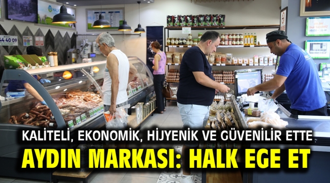 KALİTELİ, EKONOMİK, HİJYENİK VE GÜVENİLİR ETTE AYDIN MARKASI: HALK EGE ET