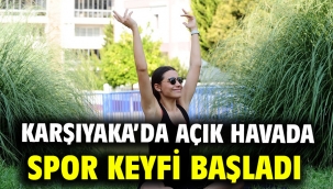 Karşıyaka'da açık havada spor keyfi başladı