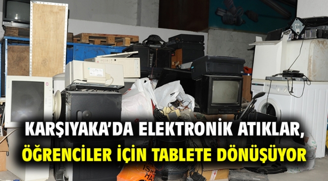 Karşıyaka'da elektronik atıklar, öğrenciler için tablete dönüşüyor  