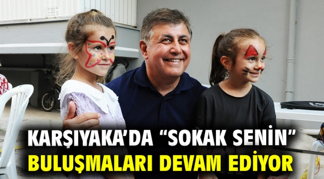 Karşıyaka'da "Sokak Senin" buluşmaları devam ediyor