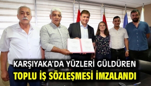 Karşıyaka'da yüzleri güldüren toplu iş sözleşmesi imzalandı