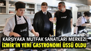 Karşıyaka Mutfak Sanatları Merkezi, İzmir'in yeni gastronomi üssü oldu