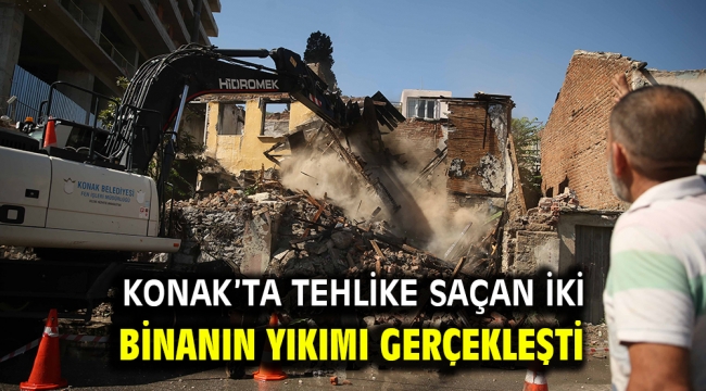 Konak'ta tehlike saçan iki binanın yıkımı gerçekleşti