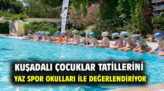 Kuşadalı Çocuklar Tatillerini Yaz Spor Okulları İle Değerlendiriyor