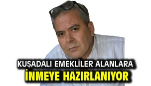 Kuşadalı emekliler alanlara inmeye hazırlanıyor