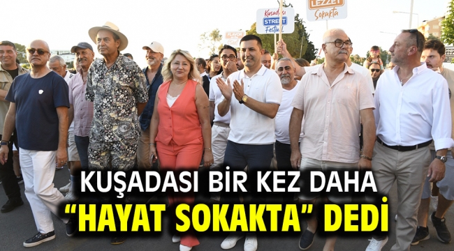 KUŞADASI BİR KEZ DAHA "HAYAT SOKAKTA" DEDİ