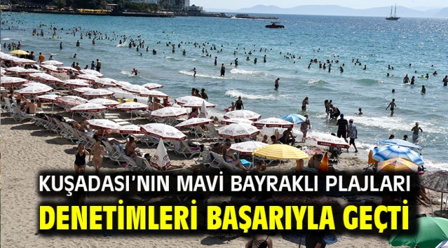 Kuşadası'nın Mavi Bayraklı Plajları Denetimleri Başarıyla Geçti