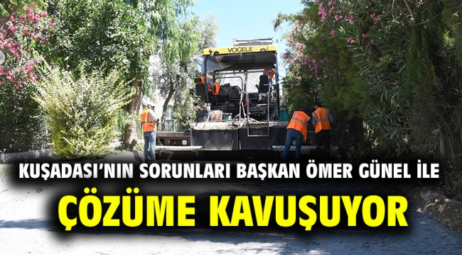 Kuşadası'nın Sorunları Başkan Ömer Günel İle Çözüme Kavuşuyor