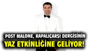 Post Malone, Kapalıçarşı dergisinin yaz etkinliğine geliyor!