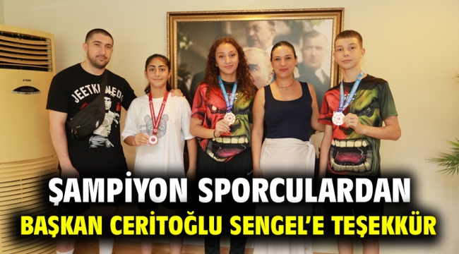 Şampiyon Sporculardan Başkan Ceritoğlu Sengel'e Teşekkür