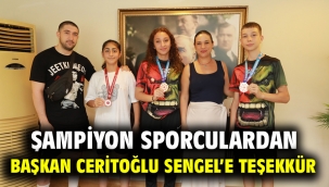 Şampiyon Sporculardan Başkan Ceritoğlu Sengel'e Teşekkür