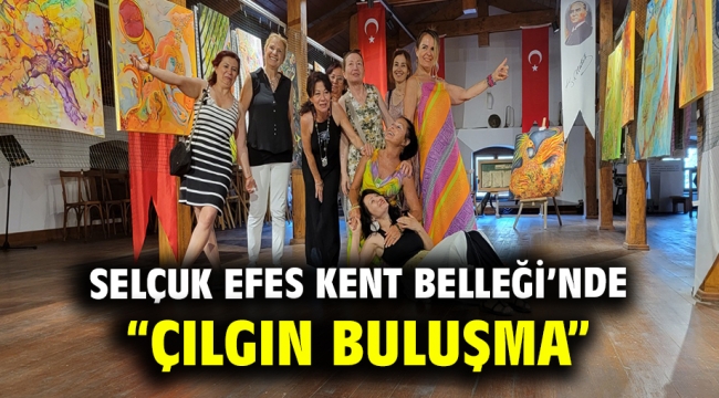 Selçuk Efes Kent Belleği'nde "Çılgın Buluşma"