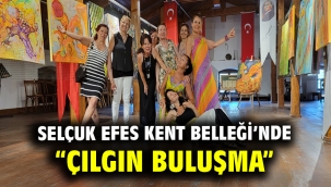 Selçuk Efes Kent Belleği'nde "Çılgın Buluşma"