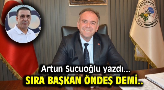 SIRA BAŞKAN ÖNDEŞ DEMİ..