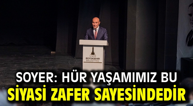 Soyer: Hür yaşamımız bu siyasi zafer sayesindedir