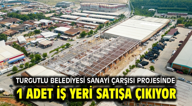 Turgutlu Belediyesi Sanayi Çarşısı Projesinde 1 Adet İş Yeri Satışa Çıkıyor