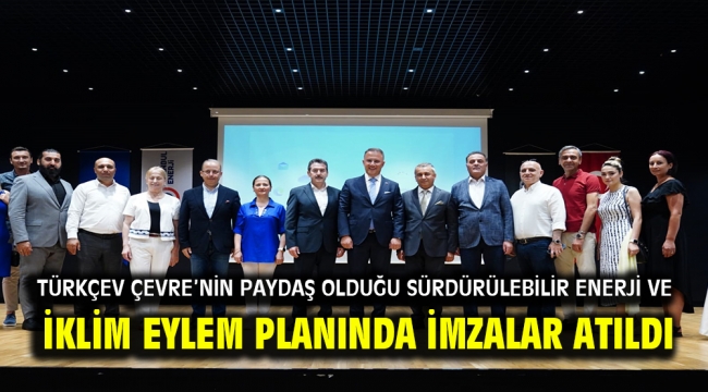 Türkçev Çevre'nin paydaş olduğu sürdürülebilir enerji ve iklim eylem planında imzalar atıldı