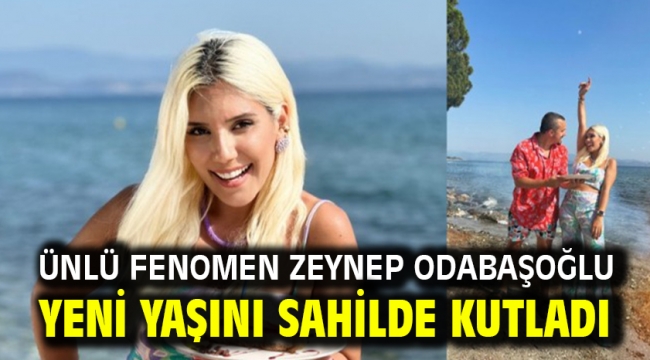 Ünlü Fenomen Zeynep Odabaşoğlu yeni yaşını sahilde kutladı