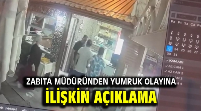 Zabıta müdüründen yumruk olayına ilişkin açıklama