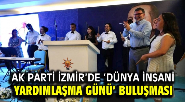 AK Parti İzmir'de 'Dünya İnsani Yardımlaşma Günü' buluşması