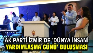 AK Parti İzmir'de 'Dünya İnsani Yardımlaşma Günü' buluşması