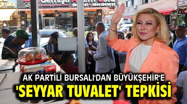 AK Partili Bursalı'dan Büyükşehir'e 'Seyyar Tuvalet' Tepkisi