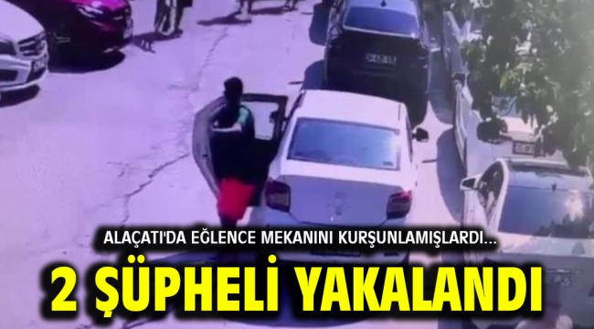 Alaçatı'da eğlence mekanını kurşunlamışlardı... 2 şüpheli yakalandı