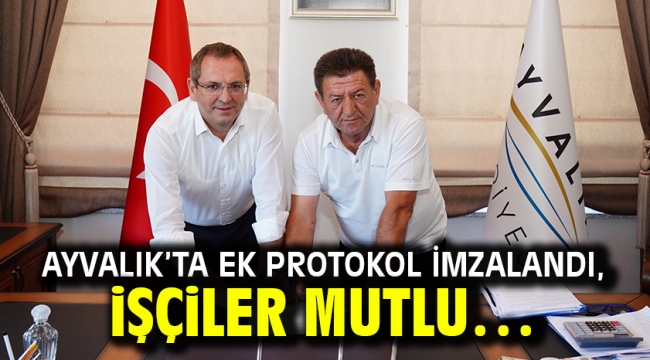 Ayvalık'ta Ek Protokol İmzalandı,  İşçiler Mutlu…