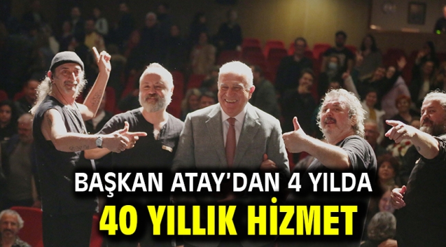 Başkan Atay'dan 4 Yılda 40 Yıllık Hizmet