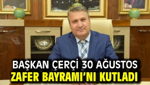 Başkan Çerçi 30 Ağustos Zafer Bayramı'nı Kutladı