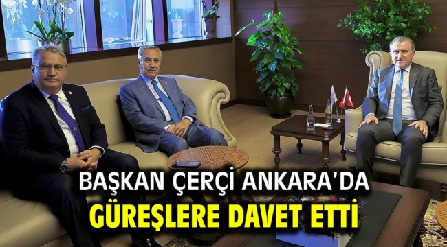 Başkan Çerçi Ankara'da güreşlere davet etti