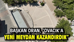 Başkan Oran, "Ovacık'a yeni meydan kazandırdık"