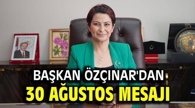 Başkan Özçınar'dan 30 Ağustos mesajı