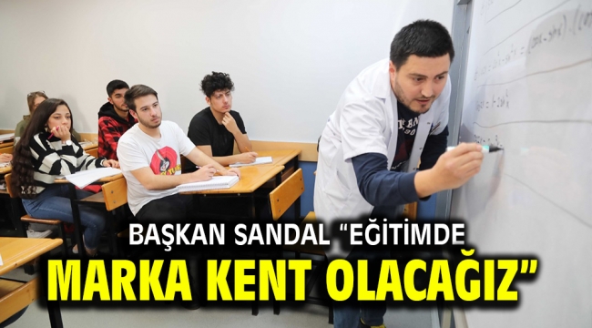 Başkan Sandal "Eğitimde marka kent olacağız"