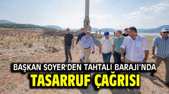 Başkan Soyer Tahtalı Barajı'ndan tasarruf çağrısı yaptı