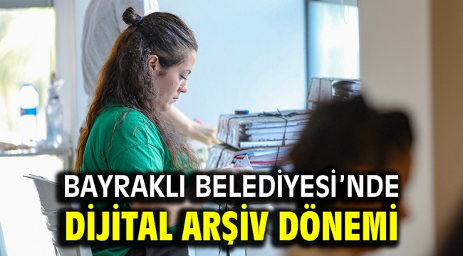 Bayraklı Belediyesi'nde dijital arşiv dönemi