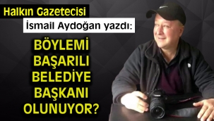 Böylemi Başarılı Belediye Başkanı olunuyor?