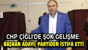 CHP Çiğli'de şok gelişme: İlçe başkanlığına adaydı, partiden istifa etti