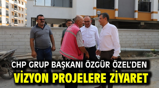 CHP Grup Başkanı Özgür Özel'den Vizyon Projelere Ziyaret