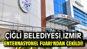 Çiğli Belediyesi, İzmir Enternasyonel Fuarı'ndan çekildi!