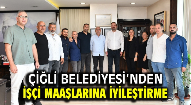 Çiğli Belediyesi'nden İşçi Maaşlarına İyileştirme