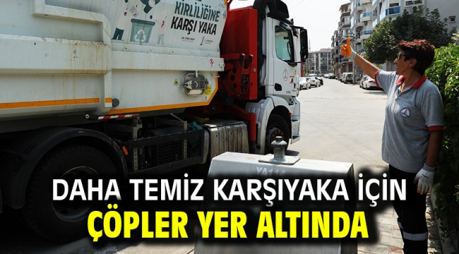 Daha temiz Karşıyaka için çöpler yer altında